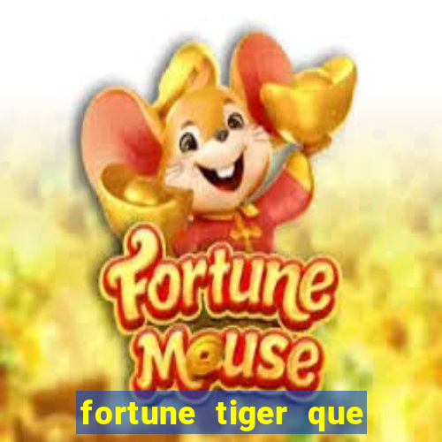 fortune tiger que mais paga